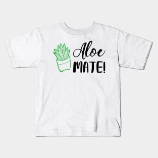 Aloe Mate! Kids T-Shirt